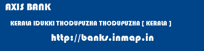 AXIS BANK  KERALA IDUKKI THODUPUZHA THODUPUZHA [ KERALA ]  banks information 